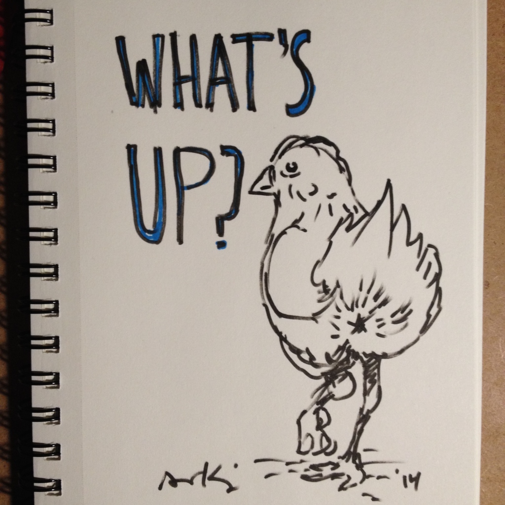 What's up? Chicken butt.